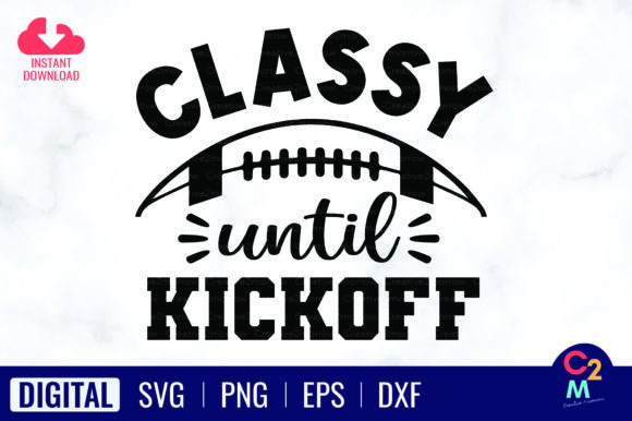Classy Until Kickoff SVG Football Mom Graphics